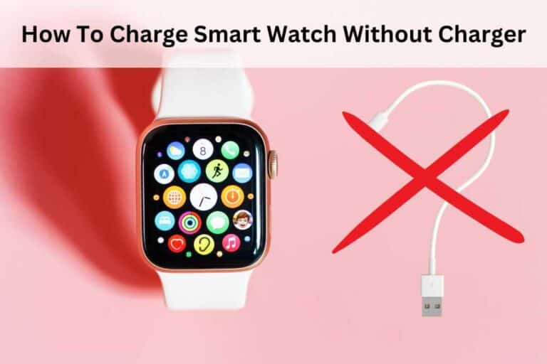 How To Charge Smart Watch Without Charger