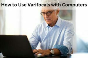 How to Use Varifocals with Computers
