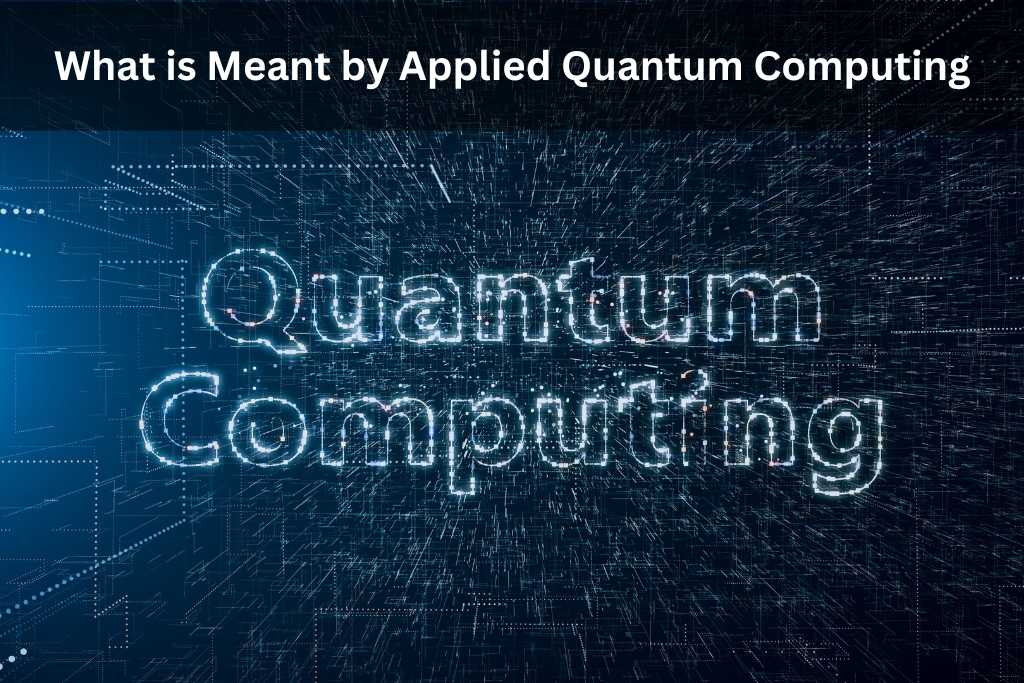 What is Meant by Applied Quantum Computing